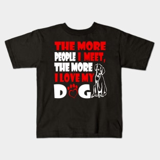 Funny The More People I Meet The More I Love My Dog Kids T-Shirt